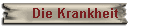 Die Krankheit